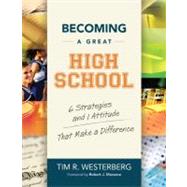 Becoming a Great High School : 6 Strategies and 1 Attitude That Make a Difference by Westerberg, Tim R.; Marzano, Robert J., 9781416608585