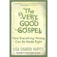 The Very Good Gospel How Everything Wrong Can Be Made Right by Harper, Lisa Sharon; Brueggemann, Walter, 9781601428585