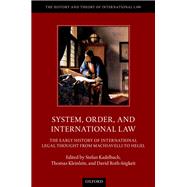 System, Order, and International Law The Early History of International Legal Thought from Machiavelli to Hegel by Kadelbach, Stefan; Kleinlein, Thomas; Roth-Isigkeit, David, 9780198768586