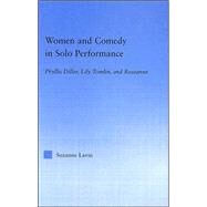 Women and Comedy in Solo Performance: Phyllis Diller, Lily Tomlin and Roseanne by Lavin,Suzanne, 9780415948586
