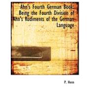 Ahn's Fourth German Book : Being the Fourth Division of Ahn's Rudiments of the German Language by Henn, P., 9780554928586