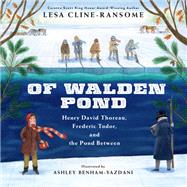 Of Walden Pond Henry David Thoreau, Frederic Tudor, and the Pond Between by Cline-Ransome, Lesa; Yazdani, Ashley Benham, 9780823448586