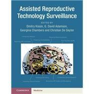 Assisted Reproductive Technology Surveillance by Kissin, Dmitry M.; Adamson, G. David; Chambers, Georgina M.; De Geyter, Christian, 9781108498586
