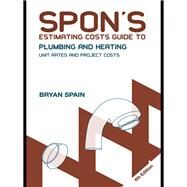 Spon's Estimating Costs Guide to Plumbing and Heating: Unit Rates and Project Costs, Fourth Edition by Spain,Bryan, 9781138408586