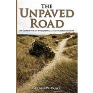 The Unpaved Road: My Search for an Intellectually Respectable Religion by Vance, Gerald W., A. b., A. m., S. t. b., 9781434348586