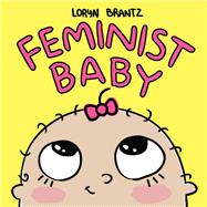 Feminist Baby by Brantz, Loryn; Brantz, Loryn; Brantz, Loryn, 9781484778586