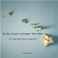 My Big Island Scavenger Hunt Book For kids who love to explore! by Evans, Crystal, 9781667858586