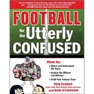 Football for the Utterly Confused by Flores, Tom; O'Connor, Bob, 9780071628587