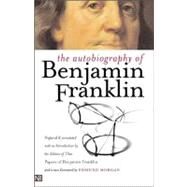 The Autobiography of Benjamin Franklin; Second Edition by Benjamin Franklin; Edited by Leonard W. Labaree, Ralph L. Ketcham, Helen C. Boatfield, and Helene H. Fineman.  With a new foreword by Edmund S. Morgan, 9780300098587