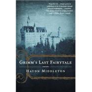 Grimm's Last Fairytale A Novel by Middleton, Haydn, 9780312288587