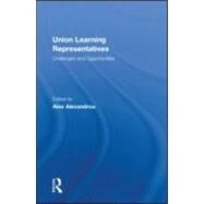 Union Learning Representatives: Challenges and Opportunities by Alexandrou; Alex, 9780415558587