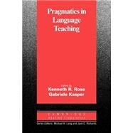 Pragmatics in Language Teaching by Edited by Kenneth R. Rose , Gabriele Kasper, 9780521008587