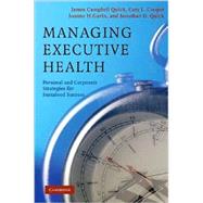 Managing Executive Health: Personal and Corporate Strategies for Sustained Success by James Campbell Quick , Cary L. Cooper , Joanne H. Gavin , Jonathan D. Quick, 9780521868587