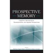Prospective Memory: Cognitive, Neuroscience, Developmental, and Applied Perspectives by Kliegel; Matthias, 9780805858587