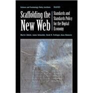 Scaffolding the New Web Standards and Standards Policy for the Digital Economy by Libicki, Martin; Schneider, James; Frelinger, Dave R.; Slomovic, Anna, 9780833028587