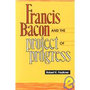 Francis Bacon and the Project of Progress by Faulkner, Robert K., 9780847678587