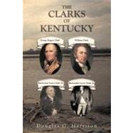 The Clarks of Kentucky by Harrison, Douglas C., 9781462058587