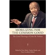 Mobilizing for the Common Good by Slade, Peter; Marsh, Charles; Heltzel, Peter Goodwin, 9781617038587