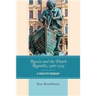 Russia and the Dutch Republic, 15661725 A Forgotten Friendship by Boterbloem, Kees, 9781793648587