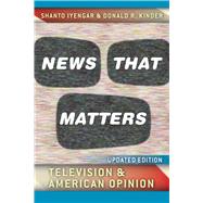 News That Matters: Television and American Opinion by Iyengar, Shanto, 9780226388588