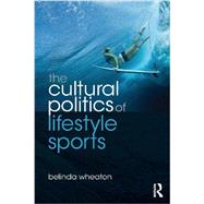The Cultural Politics of Lifestyle Sports by Wheaton; Belinda, 9780415478588