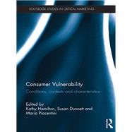 Consumer Vulnerability: Conditions, contexts and characteristics by Hamilton; Kathy, 9780415858588