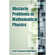 Obstacle Problems in Mathematical Physics by Rodrigues, Jose-Francisco, 9780486838588