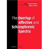 The Overlap of Affective and Schizophrenic Spectra by Edited by Andreas Marneros , Hagop S. Akiskal, 9780521858588