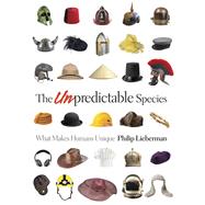 The Unpredictable Species by Lieberman, Philip, 9780691148588