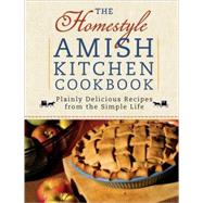 The Homestyle Amish Kitchen Cookbook: Plainly Delicious Recipes from the Simple Life by Varozza, Georgia, 9780736928588