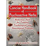 Concise Handbook of Psychoactive Herbs: Medicinal Herbs for Treating Psychological and Neurological Problems by Spinella; Marcello, 9780789018588