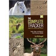 The Complete Tracker, 2nd Tracks, Signs, and Habits of North American Wildlife by McDougall, Len, 9781599218588
