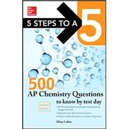 5 Steps to a 5 500 AP Chemistry Questions to Know by Test Day, 2nd edition by Lebitz, Mina, 9780071848589
