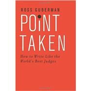 Point Taken How To Write Like the World's Best Judges by Guberman, Ross, 9780190268589