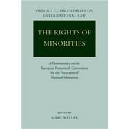The Rights of Minorities in Europe A Commentary on the European Framework Convention for the Protection of National Minorities by Weller, Marc, 9780199278589