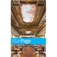 Why Preservation Matters by Page, Max, 9780300218589