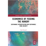 Economics of Feeding the Hungry: Sustainable Intensification and Sustainable Food Security by Russell; Noel, 9780415538589