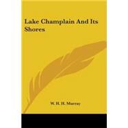 Lake Champlain And Its Shores by Murray, William Henry Harrison, 9780548508589