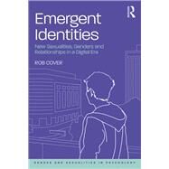 Emergent Identities: New Sexualities, Genders and Relationships in a Digital Era by Cover; Rob, 9781138098589