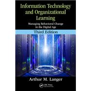 Information Technology and Organizational Learning: Managing Behavioral Change in the Digital Age by Langer; Arthur M., 9781138238589