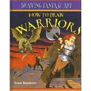 How to Draw Warriors by Beaumont, Steve, 9781404238589