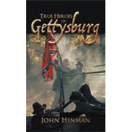 True Heroes of Gettysburg by Hinman, John, 9781462038589