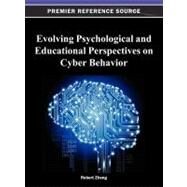 Evolving Psychological and Educational Perspectives on Cyber Behavior by Zheng, Robert Z., 9781466618589