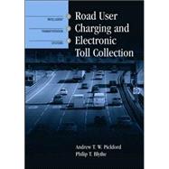 Road User Charging and Electronic Toll Collection by Pickford, Andrew T. W.; Blythe, Philip T., 9781580538589
