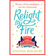 Relight My Fire The naughtiest rom-com you will read this summer! by Bolouri, Joanna, 9781786488589