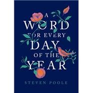 A Word for Every Day of the Year by Poole, Steven, 9781787478589