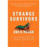 Strange Survivors How Organisms Attack and Defend in the Game of Life by Pagan, One R., 9781944648589