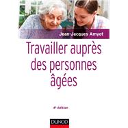 Travailler auprs des personnes ges - 4e d. by Jean-Jacques Amyot, 9782100728589