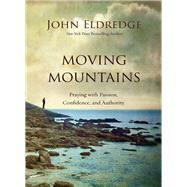 Moving Mountains by Eldredge, John, 9780718088590