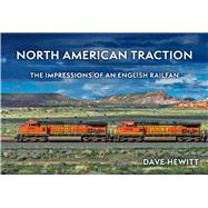 North American Traction The Impressions of an English Railfan by Hewitt, Dave, 9781398128590